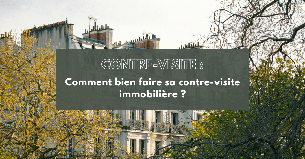 comment bien faire sa contre-visite immobiliere